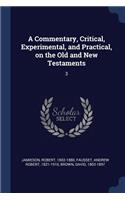 A Commentary, Critical, Experimental, and Practical, on the Old and New Testaments