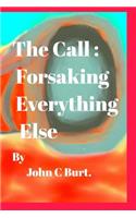 The Call: Forsaking Everything Else.