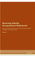 Reversing Infantile Acropustulosis: Deficiencies The Raw Vegan Plant-Based Detoxification & Regeneration Workbook for Healing Patients. Volume 4