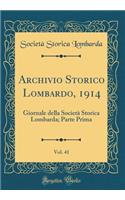 Archivio Storico Lombardo, 1914, Vol. 41: Giornale Della SocietÃ  Storica Lombarda; Parte Prima (Classic Reprint)