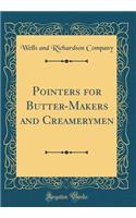 Pointers for Butter-Makers and Creamerymen (Classic Reprint)