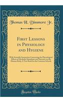 First Lessons in Physiology and Hygiene: With Scientific Instruction Concerning the Physiological Effects of Alcoholic Stimulants and Narcotics on the Human Body; A Text Book for the Common Schools (Classic Reprint)