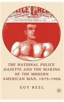 National Police Gazette and the Making of the Modern American Man, 1879-1906