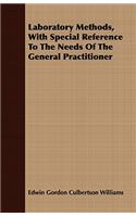 Laboratory Methods, With Special Reference To The Needs Of The General Practitioner: (English)