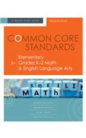 Common Core Standards for Elementary Grades K-2 Math & English Language Arts: A Quick-Start Guide