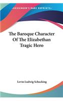 The Baroque Character Of The Elizabethan Tragic Hero