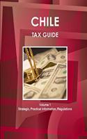 Chile Tax Guide Volume 1 Strategic, Practical Information, Regulations