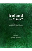 Ireland in Crisis?: Analyses and Proposed Solutions