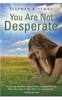 You Are Not Desperate