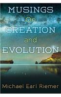 Musings on Creation and Evolution