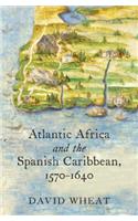 Atlantic Africa and the Spanish Caribbean, 1570-1640