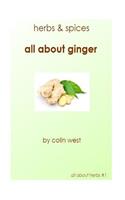 Herbs and Spices - All About Ginger