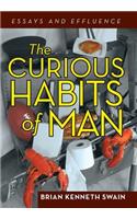 The Curious Habits of Man