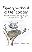 Flying Without a Helicopter: How to Prepare Young People for Work and Life