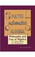 Philosophy and Fun of Algebra: A Funny Book for Beginners