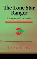 The Lone Star Ranger: A Romance of the Border