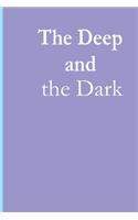 Deep and the Dark