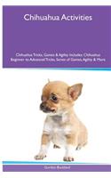 Chihuahua Activities Chihuahua Tricks, Games & Agility. Includes: Chihuahua Beginner to Advanced Tricks, Series of Games, Agility and More