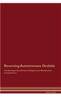 Reversing Autoimmune Orchitis The Raw Vegan Detoxification & Regeneration Workbook for Curing Patients