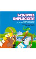 Squirrel Unplugged!