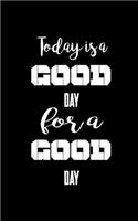 Today is a good day for a good day