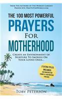 Prayer the 100 Most Powerful Prayers for Motherhood 2 Amazing Books Included to Pray for Family & Kids: Create an Environment of Nurture to Impress on Your Loved Ones: (English)