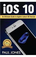IOS 10: An Ultimate Guide to Apple's Latest IOS Version