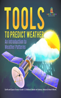 Tools to Predict Weather: An Introduction to Weather Patterns Earth and Space Science Grade 1 Children's Books on Science, Nature & How It Works