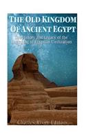 The Old Kingdom of Ancient Egypt: The History and Legacy of the Beginning of Egyptian Civilization(English)