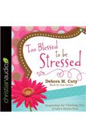 Too Blessed to Be Stressed: Inspiration for Climbing Out of Life's Stress-Pool