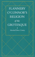 Flannery O'Connor's Religion of the Grotesque