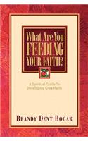 What Are You Feeding Your Faith?