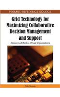 Grid Technology for Maximizing Collaborative Decision Management and Support: Advancing Effective Virtual Organizations