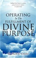 Operating In The Fulfillment Of Divine Purpose: (English)