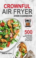 Crownful Air Fryer Oven Cookbook: 500 Affordable and Delicious Air Fryer Recipes for Your Crownful Air Fryer Oven