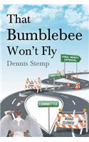That Bumblebee Won't Fly