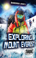 Exploring Mount Everest: (Dangerous Journeys)