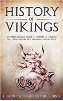 History of Vikings: A Comprehensive Guide to History of Vikings Including Myths, Art, Religion, and Culture