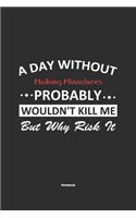 A Day Without Making Miniatures Probably Wouldn't Kill Me But Why Risk It Notebook: NoteBook / Journla Making Miniatures Gift, 120 Pages, 6x9, Soft Cover, Matte Finish