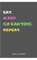 Eat Sleep Go Karting Repeat Weekly Planner