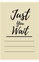 Just You Wait