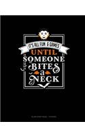 It's All Fun & Games Until Someone Bites a Neck