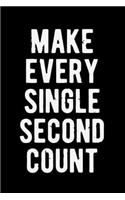 Make Every Single Second Count: Lovely Lined Designed Notebook/Journal Book to Write in, (6" x 9"), 100 Pages, (Gift For Friends, Relatives, Men, Women & Kids ) - Inspirational & M