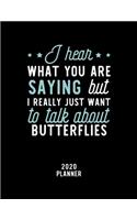 I Hear What You Are Saying I Really Just Want To Talk About Butterflies 2020 Planner