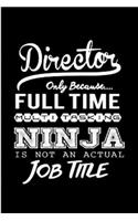 Director only because full time ninja is not an actual job title