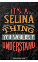 Its A Selina Thing You Wouldnt Understand: Selina Name Planner With Notebook Journal Calendar Personal Goals Password Manager & Much More, Perfect Gift For Selina