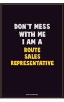 Don't Mess With Me, I Am A Route Sales Representative: Career Motivational Quotes 6x9 120 Pages Blank Lined Notebook Journal