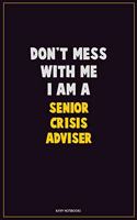 Don't Mess With Me, I Am A Senior Crisis Adviser: Career Motivational Quotes 6x9 120 Pages Blank Lined Notebook Journal