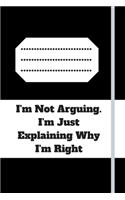 I'm Not Arguing. I'm Just Explaining Why I'm Right