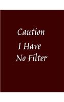Caution I Have No Filter